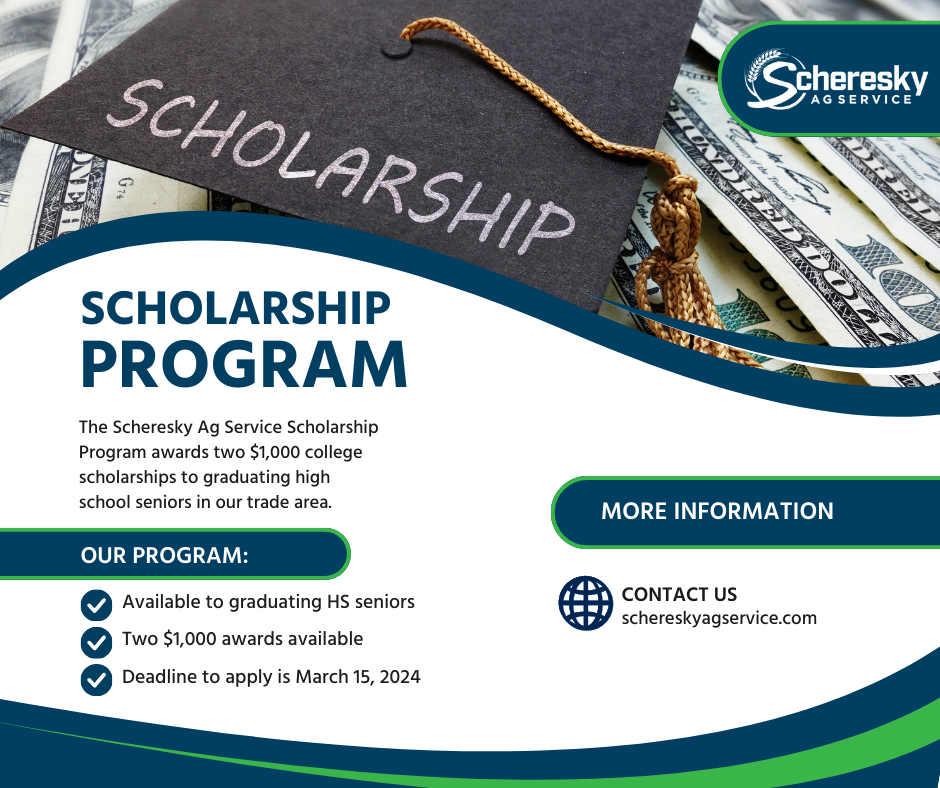 Scholarship Program - The Scheresky Ag Service Scholarship Program awards 2 $1,000 college scholarships to graduating high school seniors in our trade area. Deadline to apply is March 15, 2024.